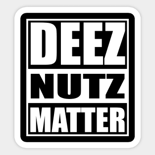 Deez nuts matter Sticker